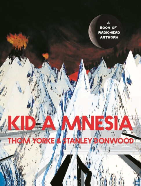 Kid A Mnesia: A Book of Radiohead Artwork - Stanley Donwood,Thom Yorke