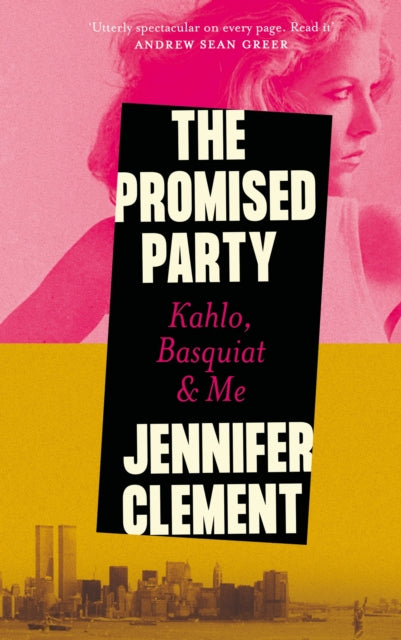 The Promised Party : Kahlo, Basquiat and Me-9781838859275