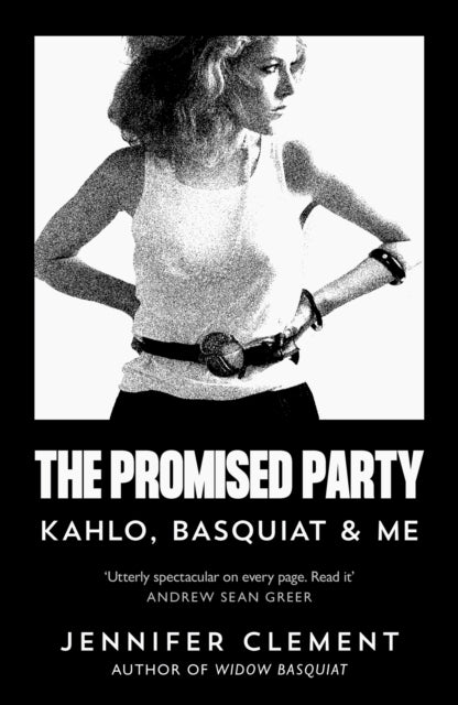 The Promised Party : Kahlo, Basquiat and Me-9781838859305