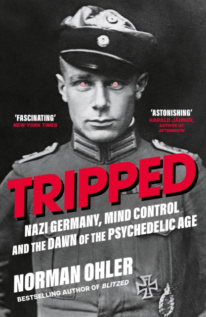 Tripped : Nazi Germany, the CIA, and the Dawn of the Psychedelic Age-9781838953607