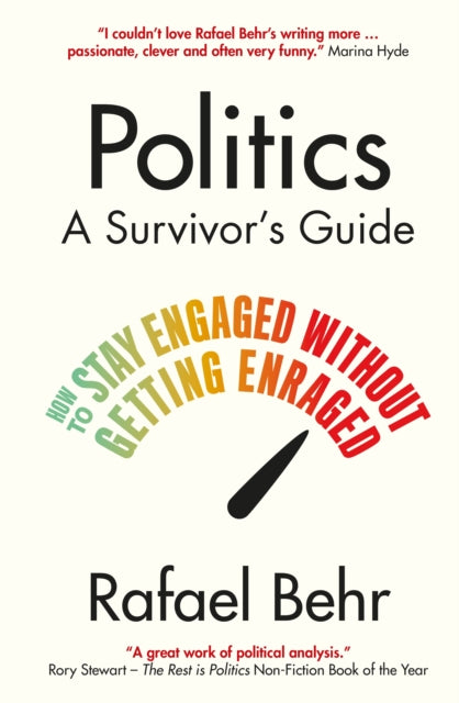 Politics: A Survivor’s Guide : How to Stay Engaged without Getting Enraged-9781838955045