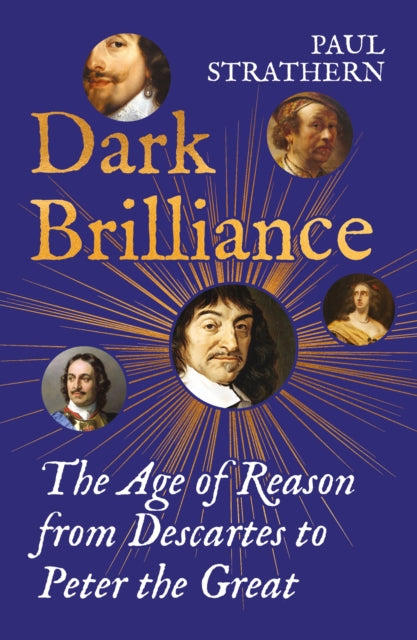 Dark Brilliance : The Age of Reason from Descartes to Peter the Great-9781838958589