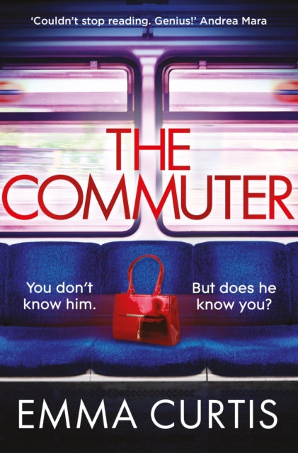 The Commuter : 'Couldn't stop reading. Emma Curtis is a genius!' Andrea Mara-9781838959753