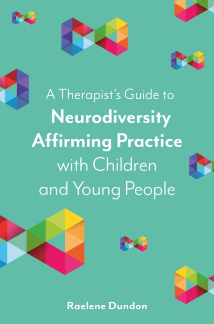 A Therapist’s Guide to Neurodiversity Affirming Practice with Children and Young People-9781839975851