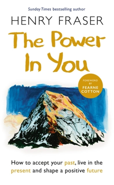 The Power in You : How to Accept your Past, Live in the Present and Shape a Positive Future-9781841883373