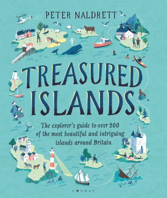 Treasured Islands: The explorer&#39;s guide to over 200 of the most beautiful and intriguing islands around Britain - Peter Naldrett