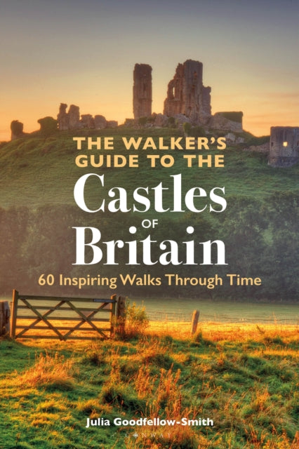 The Walker’s Guide to the Castles of Britain : 60 Inspiring Walks through Time-9781844866465
