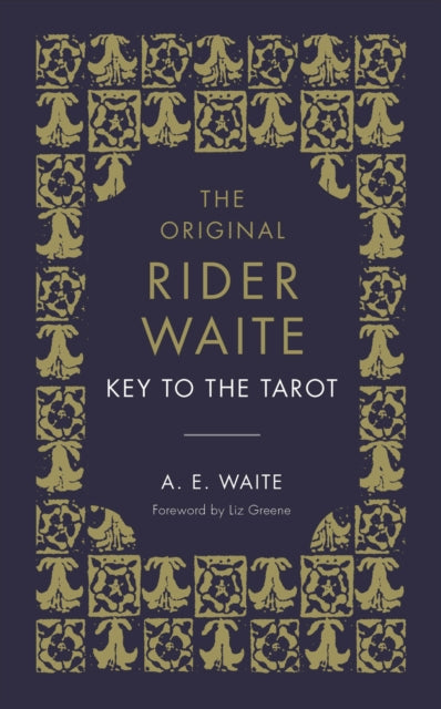 The Key To The Tarot: The Official Companion to the World Famous Original Rider Waite Tarot Deck - A.E. Waite