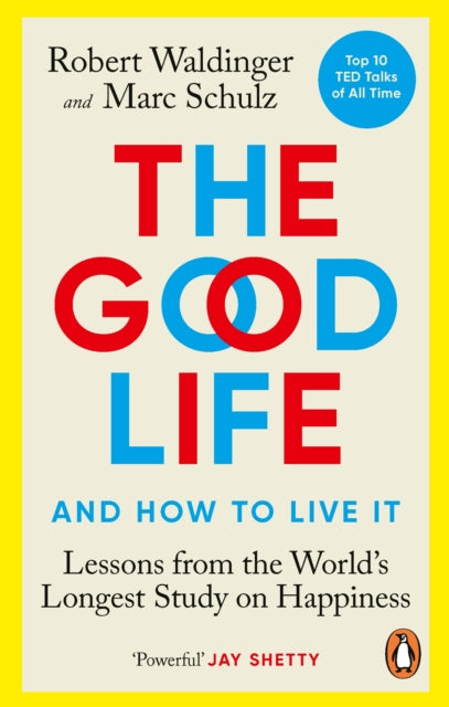 The Good Life : Lessons from the World's Longest Study on Happiness-9781846046780