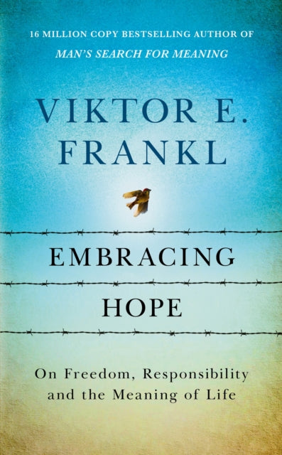 Embracing Hope : On Freedom, Responsibility & the Meaning of Life-9781846047879
