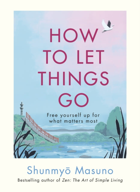 How to Let Things Go : Free yourself up for what matters most-9781846048388