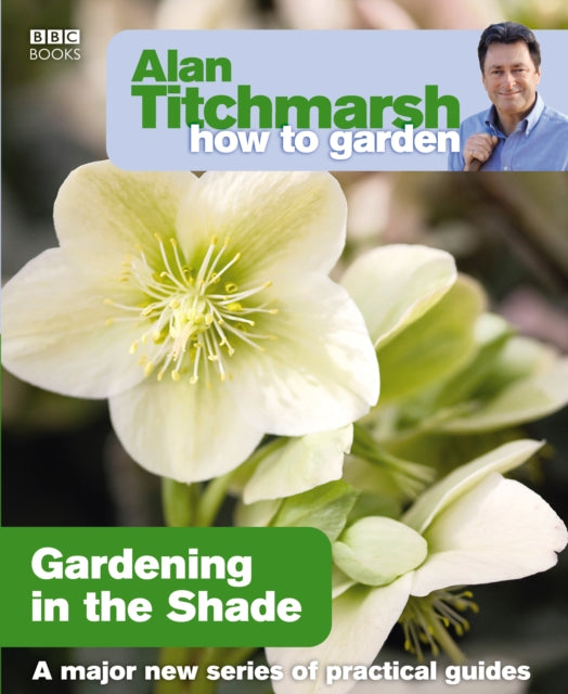Alan Titchmarsh How to Garden: Gardening in the Shade-9781846073953