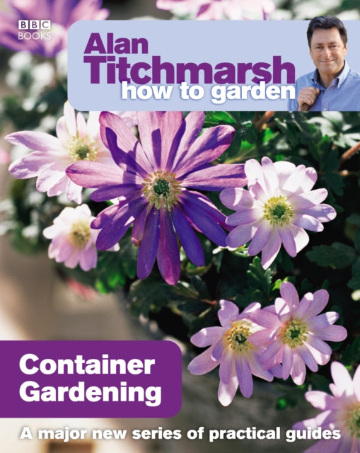 Alan Titchmarsh How to Garden: Container Gardening-9781846073991