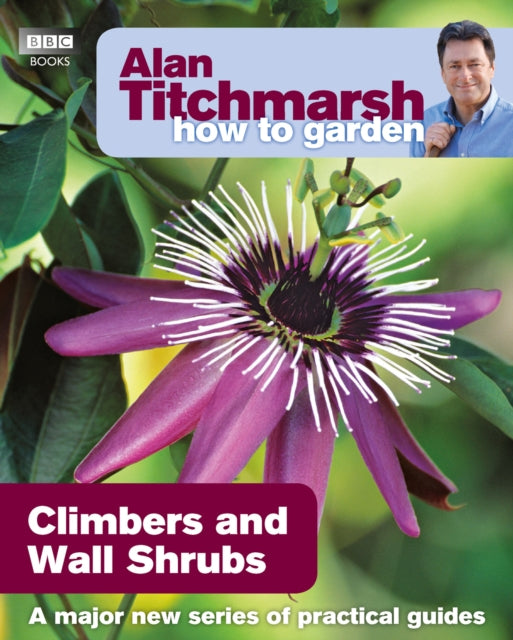 Alan Titchmarsh How to Garden: Climbers and Wall Shrubs-9781846074035