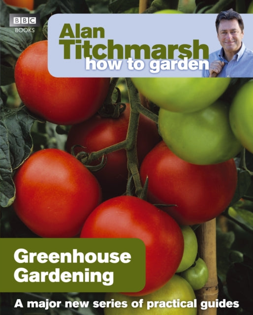 Alan Titchmarsh How to Garden: Greenhouse Gardening-9781846074042