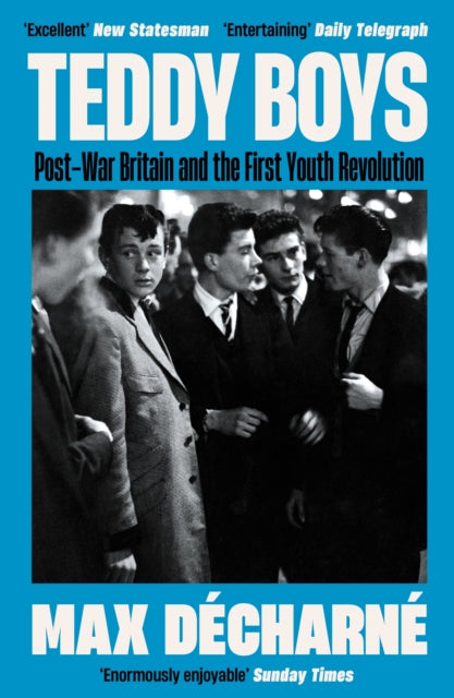 Teddy Boys : Post-War Britain and the First Youth Revolution: A Sunday Times Book of the Week-9781846689796