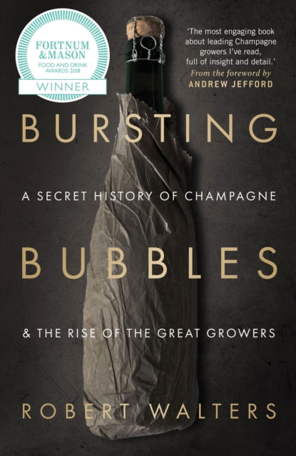Bursting Bubbles : A Secret History of Champagne and the Rise of the Great Growers-9781846892790