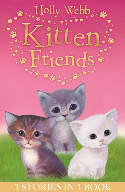 Holly Webb's Kitten Friends: Lost in the Snow, Smudge the Stolen Kitten, The Kitten Nobody Wanted - Holly Webb
