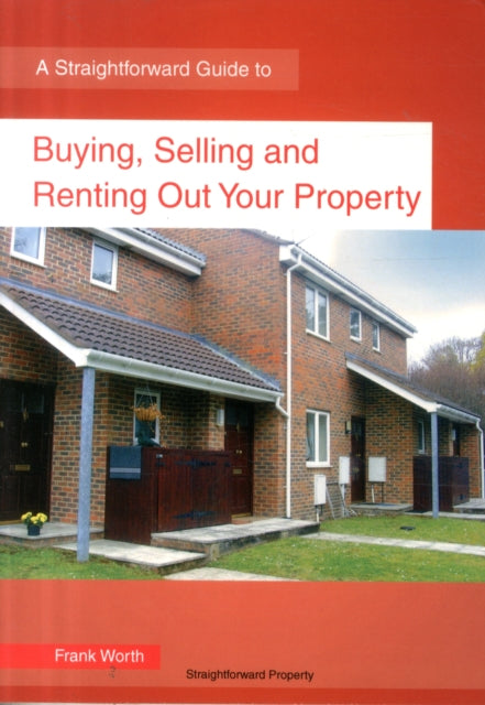 Buying, Selling And Renting Property : A Straightforward Guide-9781847166715
