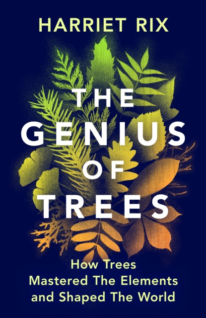 The Genius of Trees : How trees mastered the elements and shaped the world-9781847927828