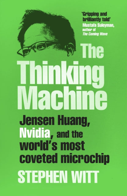 The Thinking Machine : Jensen Huang, Nvidia, and the World’s Most Coveted Microchip-9781847928276