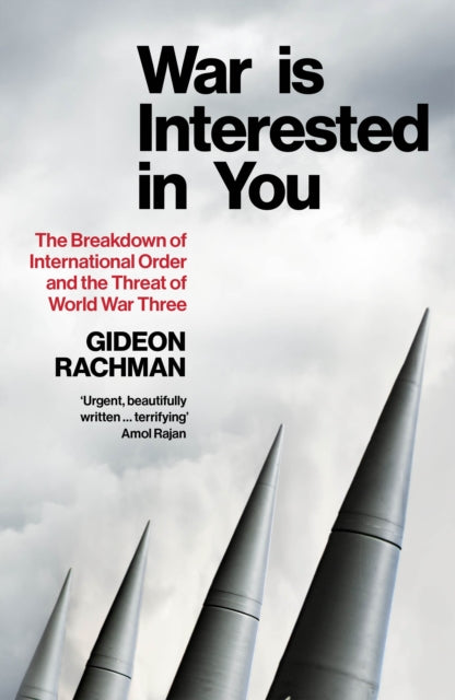 War is Interested in You : The Breakdown of International Order and the Threat of World War Three-9781847928986
