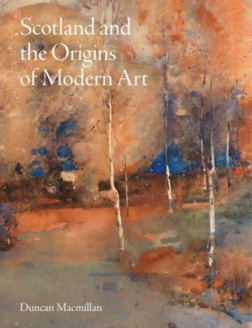 Scotland and the Origins of Modern Art-9781848226333