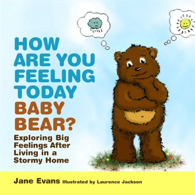 How Are You Feeling Today Baby Bear? : Exploring Big Feelings After Living in a Stormy Home-9781849054249