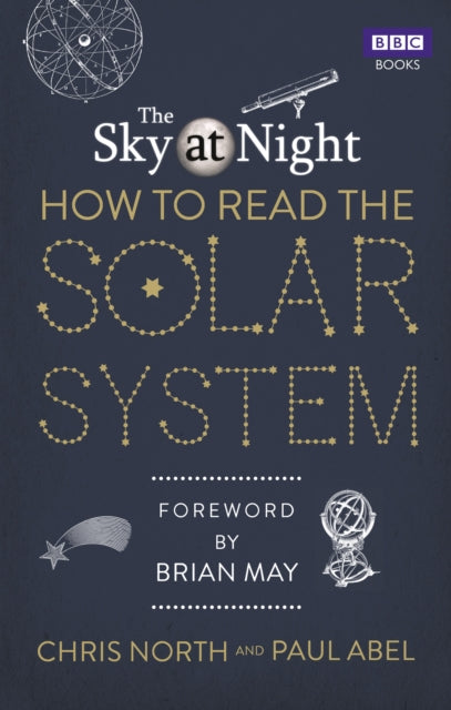 The Sky at Night: How to Read the Solar System: A Guide to the Stars and Planets - Chris North,Paul Abel