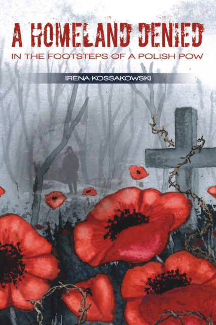 A Homeland Denied : In the Footsteps of a Polish POW-9781849952644