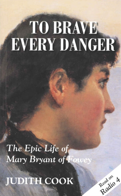 To Brave Every Danger : Epic Life of Mary Bryant of Fowey-9781850221265
