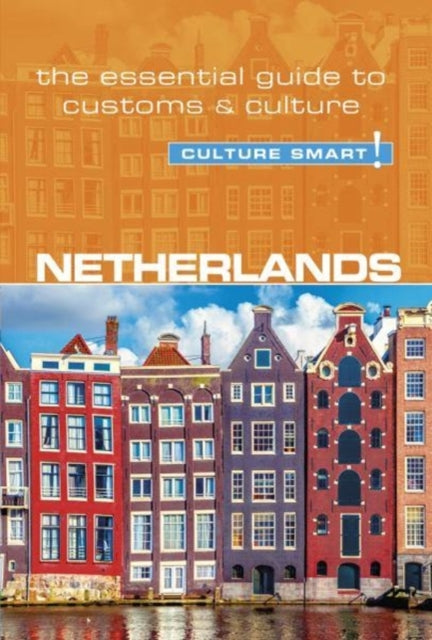 Netherlands - Culture Smart!: The Essential Guide to Customs &amp; Culture - Sheryl Buckland
