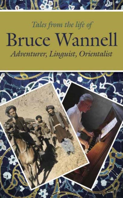 Tales from the life of Bruce Wannell: Adventurer, Linguist, Orientalist - Kevin Rushby