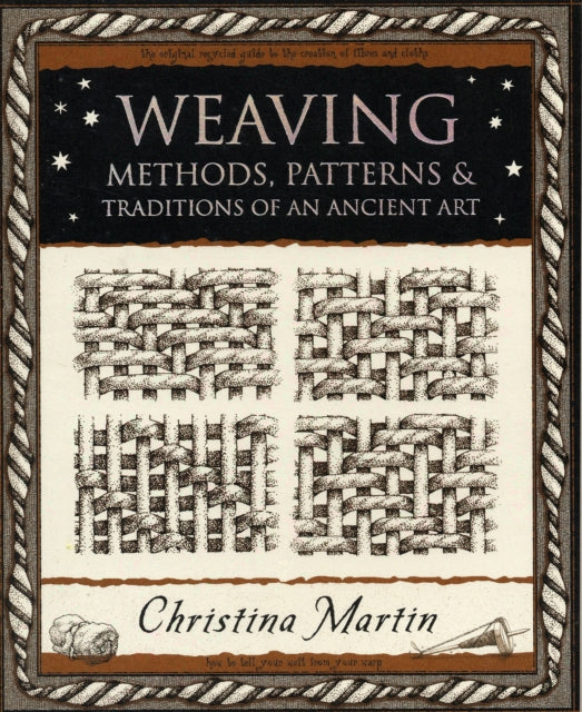 Weaving: Methods, Patterns and Traditions of an Ancient Art - Christina Martin