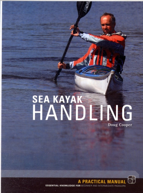 Sea Kayak Handling : A Practical Manual, Essential Knowledge for Beginner and Intermediate Paddlers-9781906095185