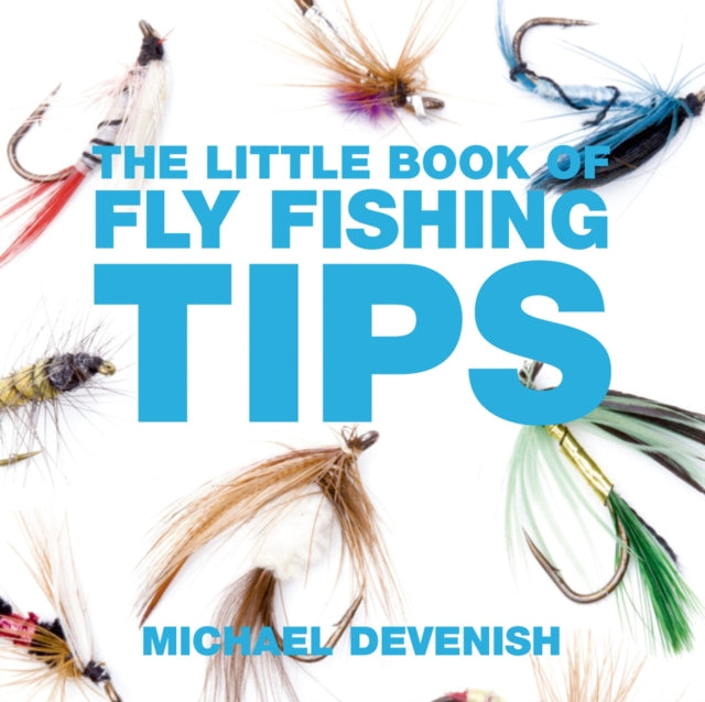 The Little Book of Fly Fishing Tips - Michael Devenish