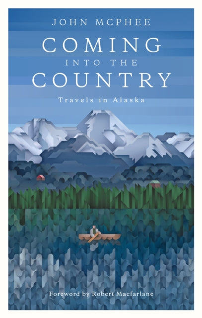 Coming Into The Country - John McPhee,Robert Macfarlane