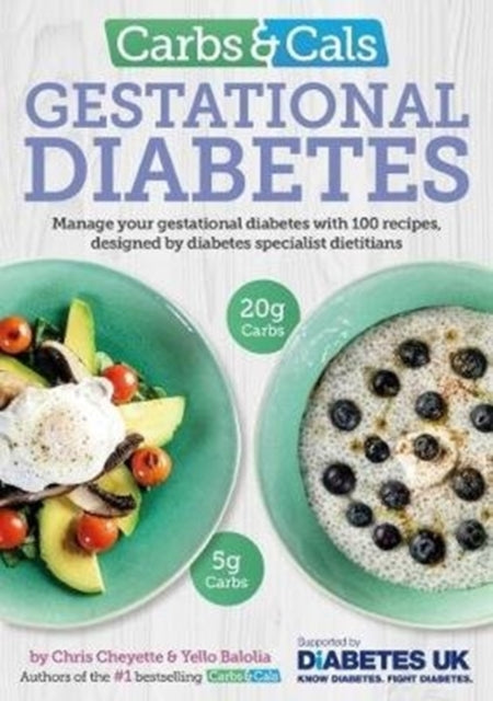 Carbs & Cals Gestational Diabetes : 100 Recipes Designed by Diabetes Specialist Dietitians-9781908261229