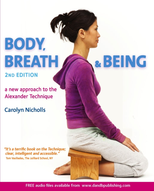 Body, Breath and Being : A new guide to the Alexander Technique-9781909457270
