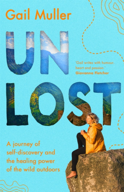 Unlost: A journey of self-discovery and the healing power of the wild outdoors - Gail Muller