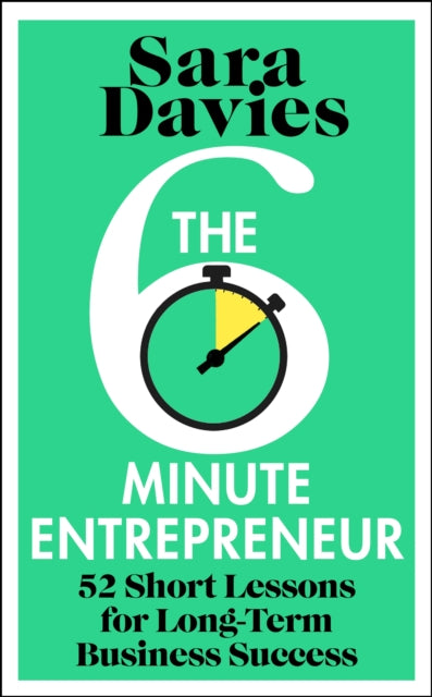 The Six-Minute Entrepreneur : 52 Short Lessons for Long-Term Business Success-9781911709633