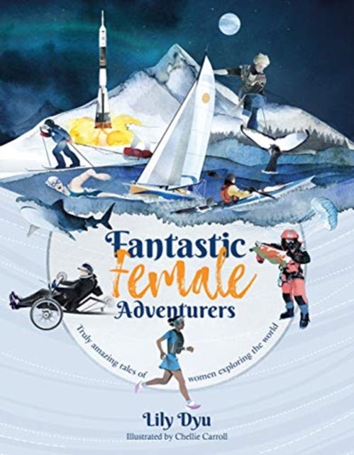 Fantastic Female Adventurers: Truly amazing tales of women exploring the world - Lily Dyu