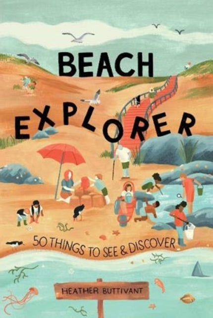 Beach Explorer : 50 Things to See and Discover  by Heather Buttivant