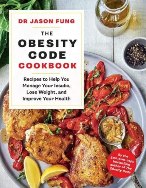 The Obesity Code Cookbook : recipes to help you manage your insulin, lose weight, and improve your health by Dr Jason Fung & Alison Maclean