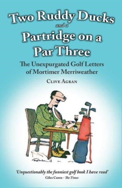 Two Ruddy Ducks and a Partridge on a Par Three : The Unexpurgated Golf Letters of Mortimer Merriweather-9781913159702