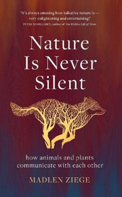 Nature Is Never Silent : how animals and plants communicate with each other-9781913348243