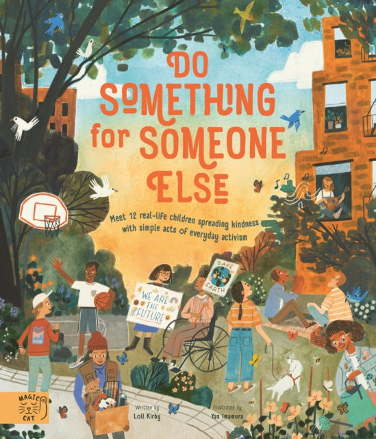 Do Something for Someone Else: Meet 12 Real-life Children Spreading Kindness with Simple Acts of Everyday Activism - Loll Kirby,Michael Platt