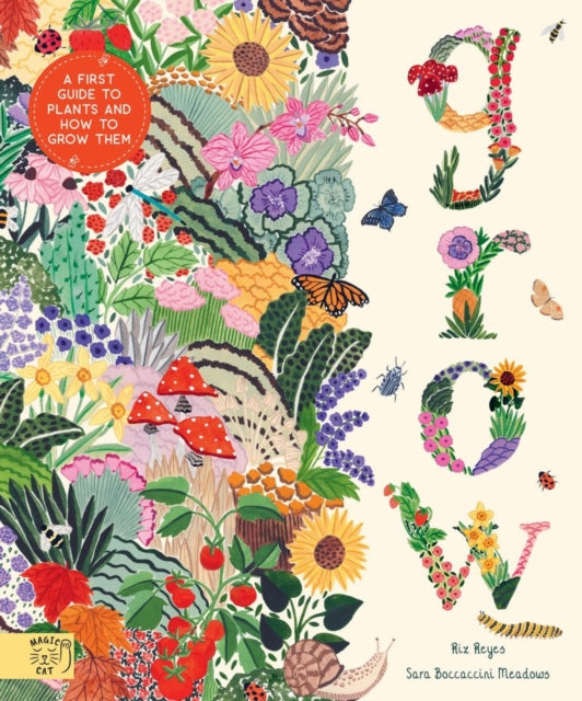 Grow : A first guide to plants and how to grow them by Rizanino Reyes &amp; Illustrated by Sara Boccacini Meadows