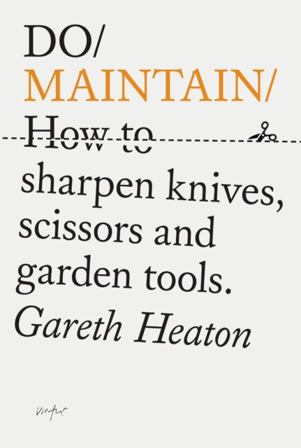Do Maintain : How to sharpen knives, scissors and garden tools. -9781914168642