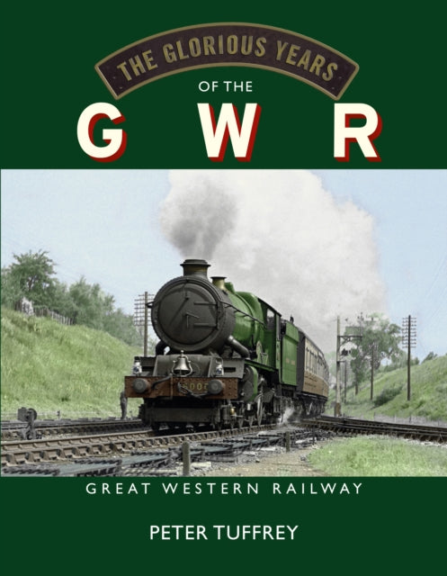 The Glorious Years of the GWR : Great Western Railway-9781914227745